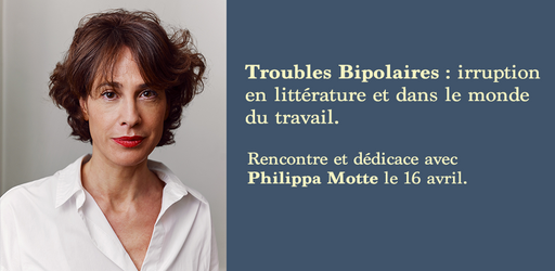Troubles bipolaires : irruption en littérature et dans le monde du travail. Enfin ? Débat et dédicace le 16 avril Troubles bipolaires : irruption en littérature et dans le monde du travail. Enfin ? Débat et dédicace le 16 avril